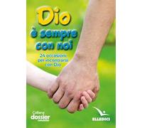 Dio è sempre con noi. 24 occasioni per incontrarsi con Dio