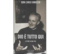Dio è tutto qui. Lettere di una vita