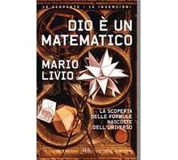 Dio è un matematico. La scoperta delle formule nascoste dell'universo