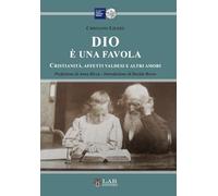 Dio è una favola. Cristianità, affetti valdesi e altri amori