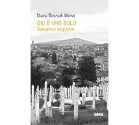 Dio è uno solo. Sarajevo Requiem - Bosnjak Monai Diana