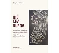 Dio era donna: Il culto della dea Reitia presso gli antichi Veneti e le origini