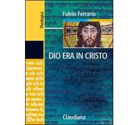 Dio era in Cristo una cristologia. Frammenti di teologia dogmatica. Vol. 2