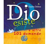 Dio esiste? ...e altre 101 domande. Ediz. illustrata