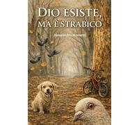 Dio esiste, ma è strabico: Perché il destino non è solo strabico: a volte, vede fin troppo bene