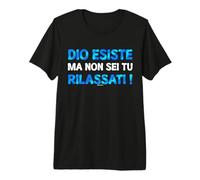 Dio Esiste Ma Non Sei Tu ! Quello Bravo Maglietta Premium