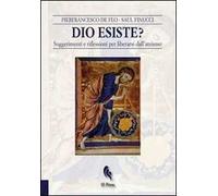 Dio esiste? Suggerimenti e riflessioni per liberarsi dall'ateismo