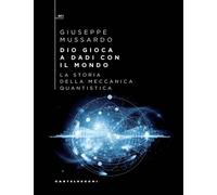 Dio gioca a dadi con il mondo. La storia della meccanica quantist