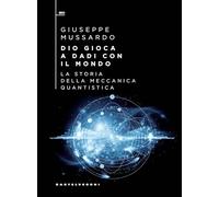 Dio gioca a dadi con il mondo. La storia della meccanica quantistica