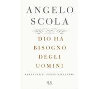 Dio ha bisogno degli uomini. Preti per il terzo millennio