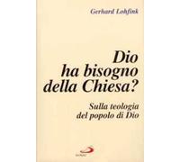 Dio ha bisogno della Chiesa? Sulla teologia del popolo di Dio