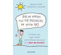 Dio ha risposto alle mie preghiere, ha detto no. Promesse vane, sogni infranti e altri fallimenti annunciati da I diari dei bambini