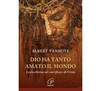 Dio ha tanto amato il mondo. Lectio divina sul «sacrificio» di Cristo