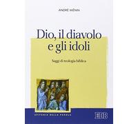 Dio, il diavolo e gli idoli. Saggi di teologia biblica