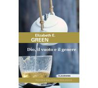 Dio, il vuoto e il genere. Paradosso cristiano e teologie femministe - Gre...