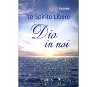 Dio in noi. Lo spirito libero. - [Vita Universale]