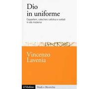 Dio in uniforme. Cappellani, catechesi cattolica e soldati in età moderna