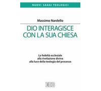 Dio interagisce con la sua Chiesa. La fedeltà ecclesiale alla rivelazione divina alla luce della teologia del processo