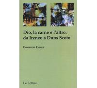 Dio, la carne e altro: da Ireneo a Duns Scoto [Paperback] [Oct 01, 2015] Falque,