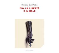 Dio, la libertà e il male - Dall'Aglio Michela