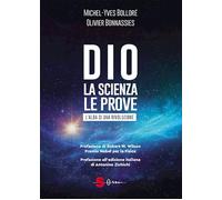 Dio. La scienza, le prove. L'alba di una rivoluzione - Bolloré Michel-Yves...