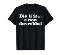 Dio li Fa e Non Dovrebbe Maglietta