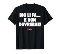 Dio li Fa e Non Dovrebbe Maglietta