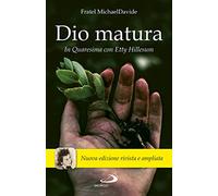 Dio matura. In quaresima con Etty Hillesum. Nuova ediz.