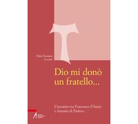 Dio mi donò un fratello…. L’incontro tra Francesco d’Assisi e Ant