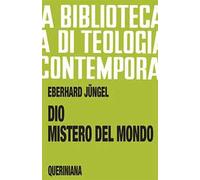 Dio, mistero del mondo. Per una fondazione della teologia del crocifisso nella disputa fra teismo e ateismo