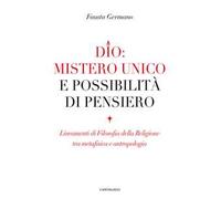 Dio: mistero unico e possibilità di pensiero. Lineamenti di filosofia della religione tra metafisica e antropologia