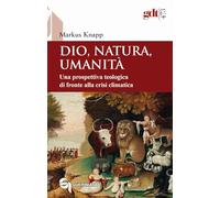 Dio, natura, umanità. Una prospettiva teologica di fronte alla crisi climatica
