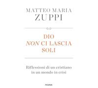 DIO NON CI LASCIA SOLI. RIFLESSIONI DI UN CRISTIANO IN UN MONDO IN CRISI -
