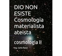 DIO NON ESISTE Cosmologia materialista ateista: cosmologia II