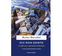 Dio non esiste. Le radici atee e materialiste del fascismo