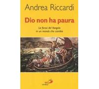 Dio non ha paura. La forza del vangelo in un mondo che cambia