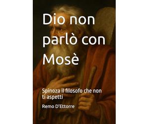 Dio non parlò con Mosè: Spinoza il filosofo che non ti aspetti