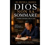 Dio Non Sa Sommare: I Numeri Invisibili della Vita