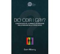Dio odia i gay? L'omosessualità, la Bibbia e l'attrazione per le persone dello stesso sesso