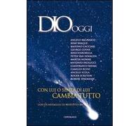 Dio oggi. Con lui o senza di lui cambia tutto
