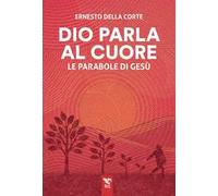 Dio parla al cuore. Le parabole di Gesù