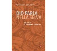 Dio parla nella selva. Gli indios, la teologia e il Vaticano