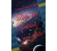 Dio, per fortuna, non esiste