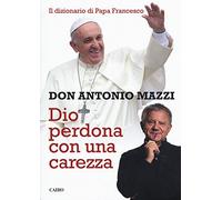 Dio perdona con una carezza. Il dizionario di papa Francesco