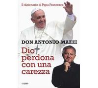 Dio perdona con una carezza. Il dizionario di papa Francesco