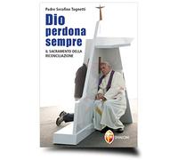 Dio perdona sempre. Il sacramento della riconciliazione