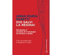 Dio salvi la Regina!: Elisabetta II sovrana di iconologia tra realtà e fiction