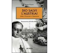 Dio salvi l'Austria! 1938: il Vaticano e l'Anschluss