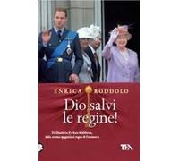 Dio salvi le regine! Le monarchie dell'Europa contemporanea e i loro protagonisti