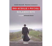 Dio sceglie i piccoli. Rolando Rivi. Con DVD